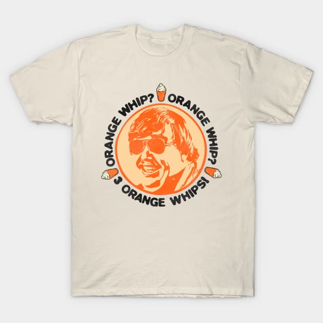 Orange Whip? Orange Whip? 3 Orange Whips! T-Shirt by darklordpug